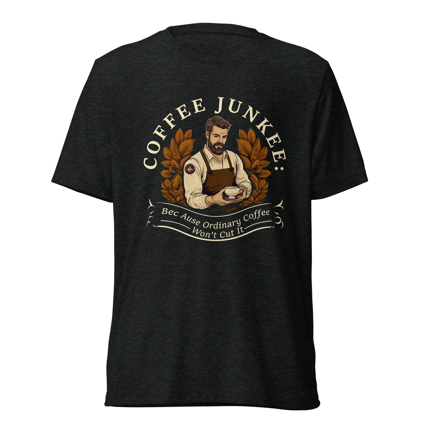 CJ - Ordinary coffee won't cut it - Short sleeve t-shirt